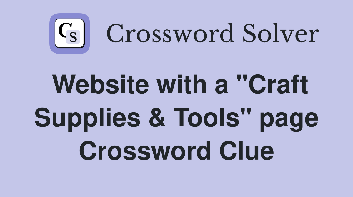 Website with a "Craft Supplies & Tools" page Crossword Clue