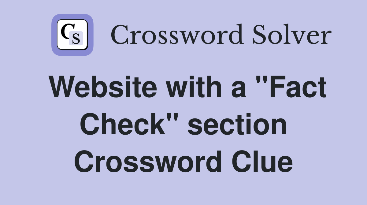 Website with a "Fact Check" section Crossword Clue