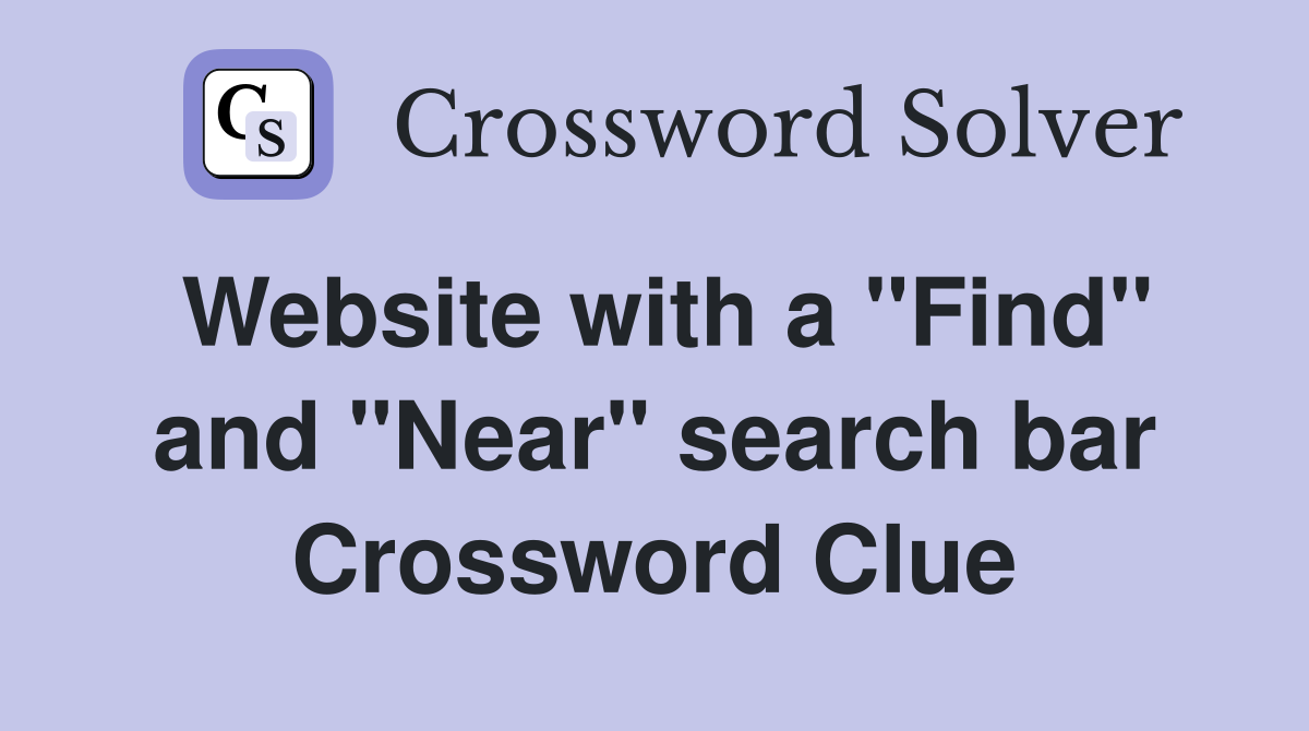 Website with a "Find" and "Near" search bar Crossword Clue
