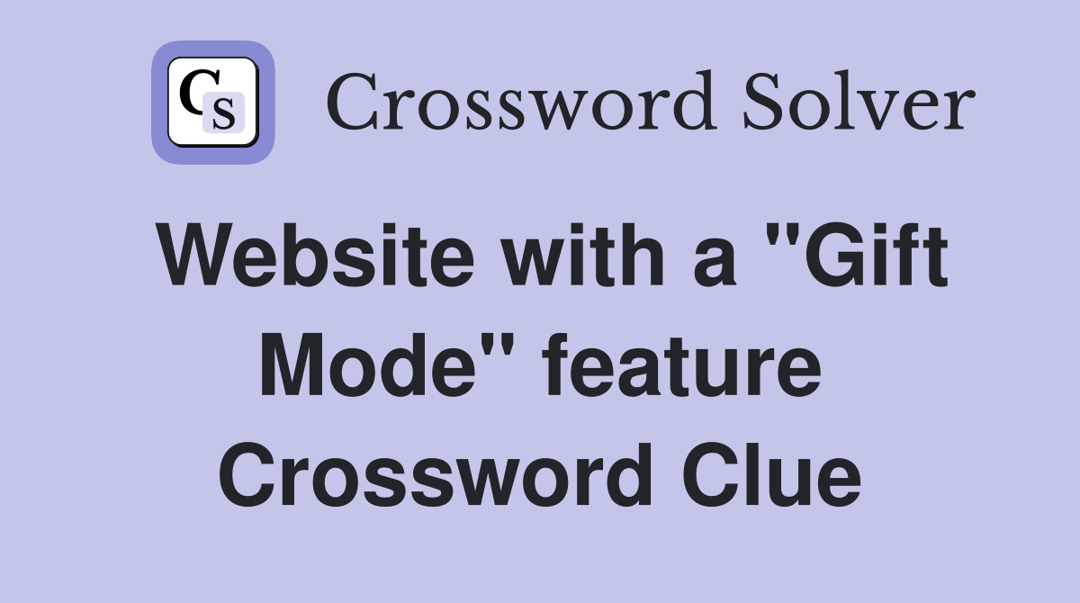 Website with a "Gift Mode" feature Crossword Clue