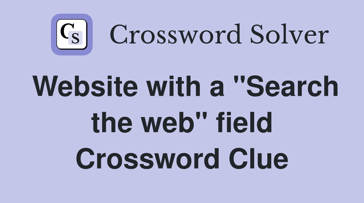 Website with a "Search the web" field Crossword Clue