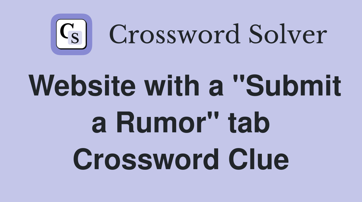 Website with a "Submit a Rumor" tab Crossword Clue