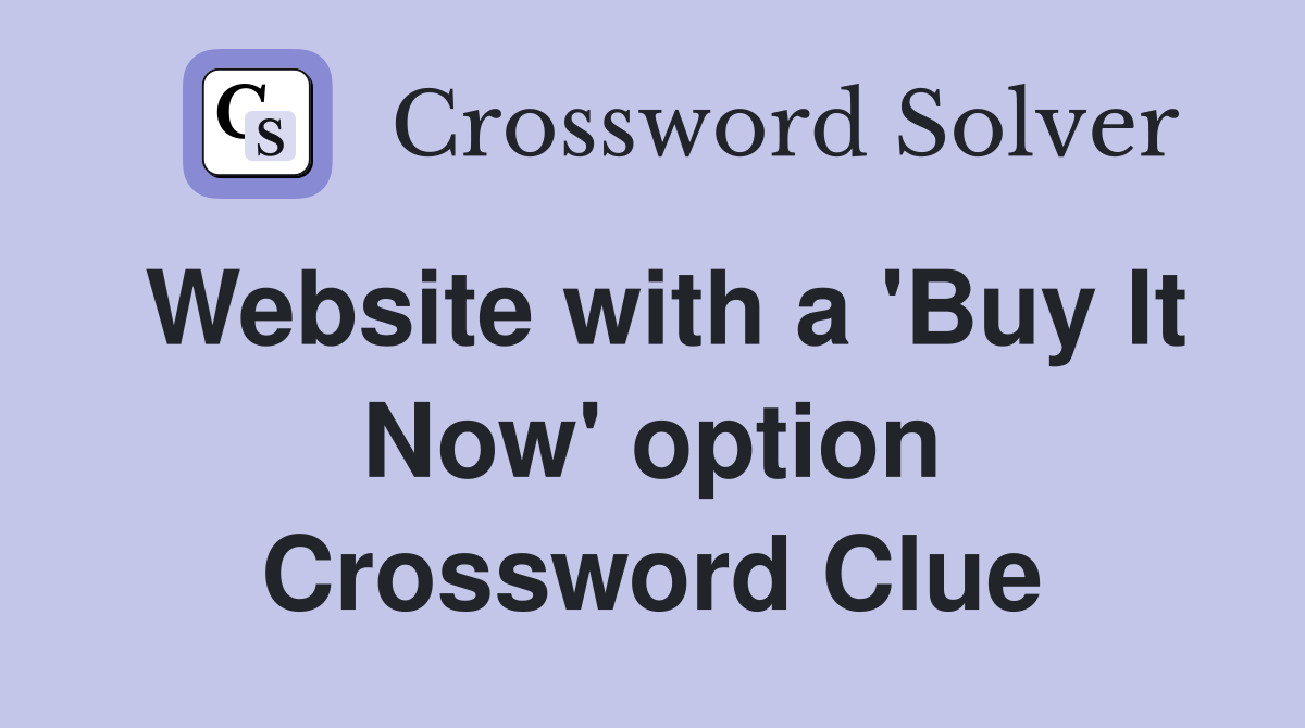 Website with a 'Buy It Now' option Crossword Clue