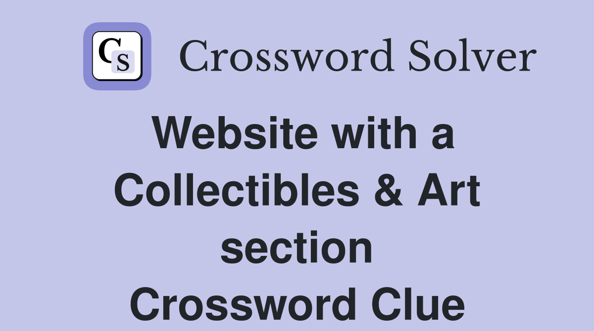 Website with a Collectibles & Art section Crossword Clue