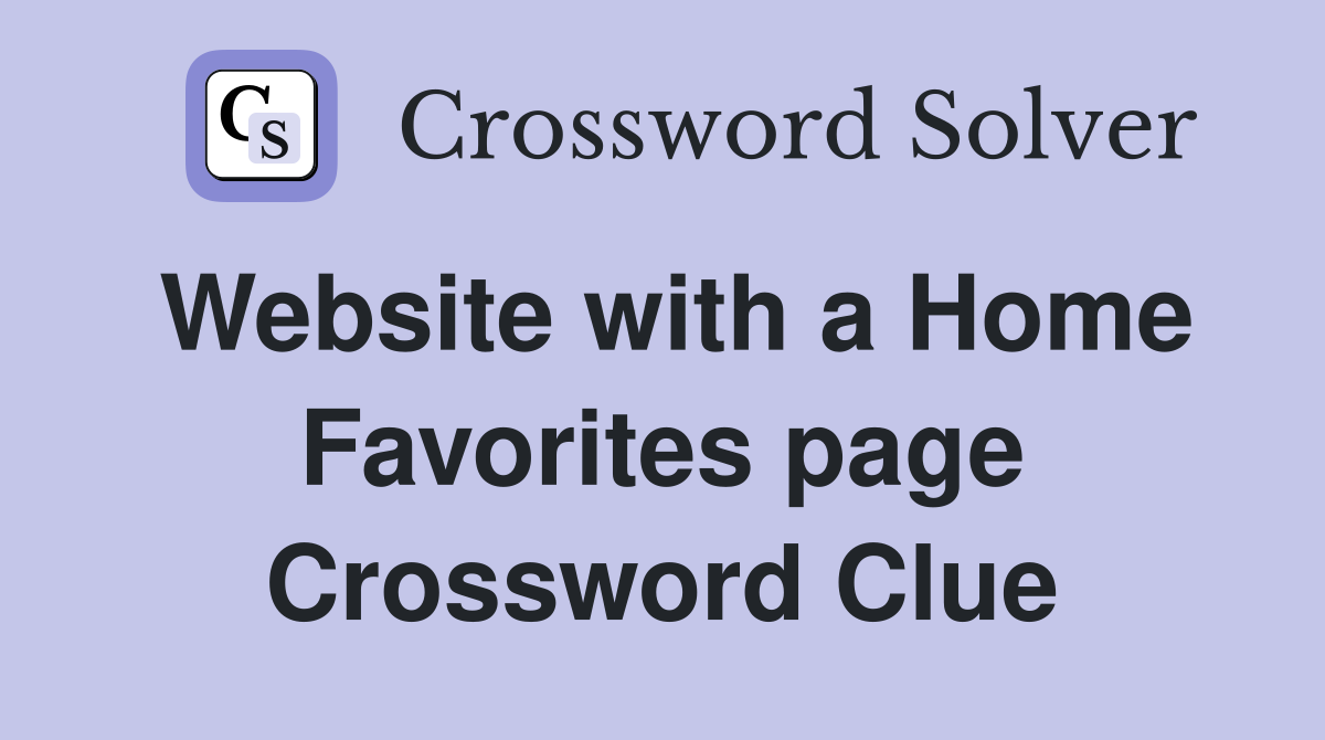 Website with a Home Favorites page Crossword Clue
