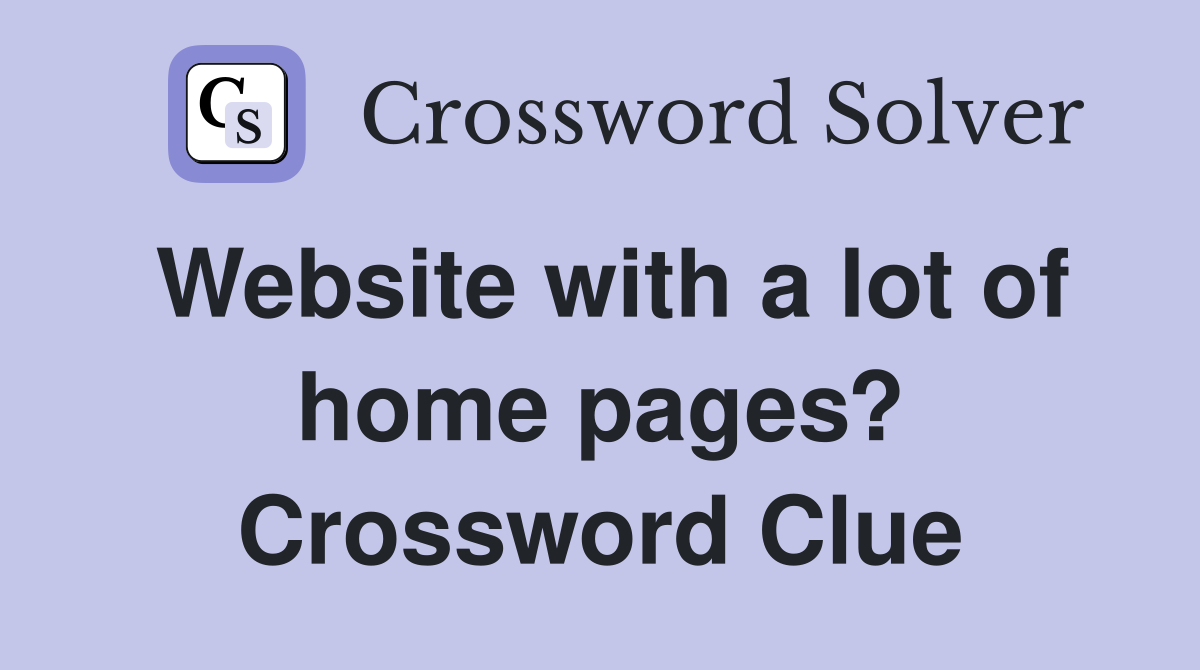 Website with a lot of home pages? Crossword Clue