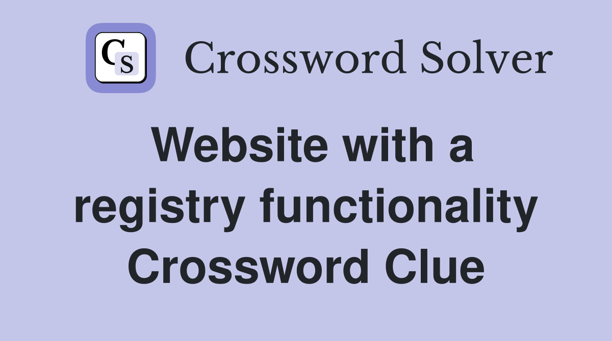Website with a registry functionality Crossword Clue