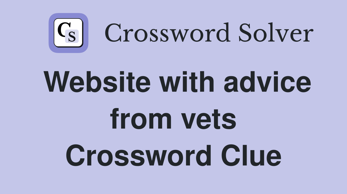 Website with advice from vets Crossword Clue