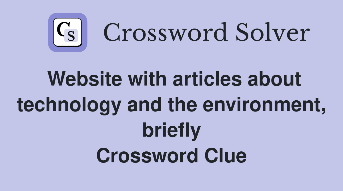 Website with articles about technology and the environment, briefly Crossword Clue