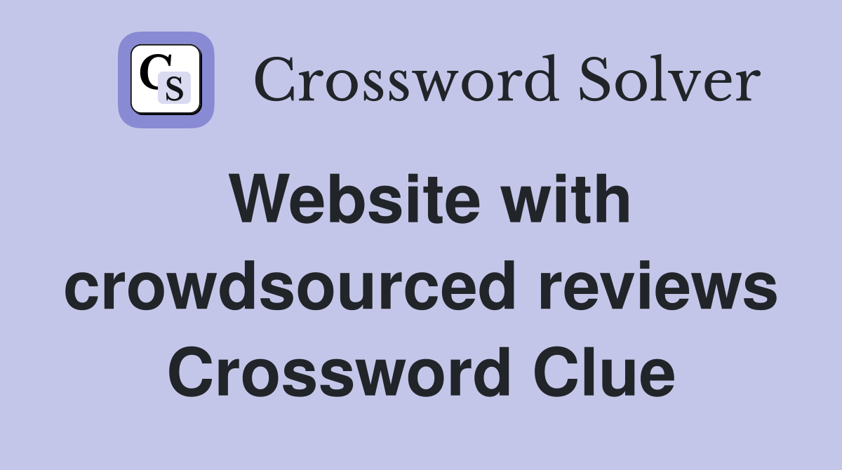 Website with crowdsourced reviews Crossword Clue