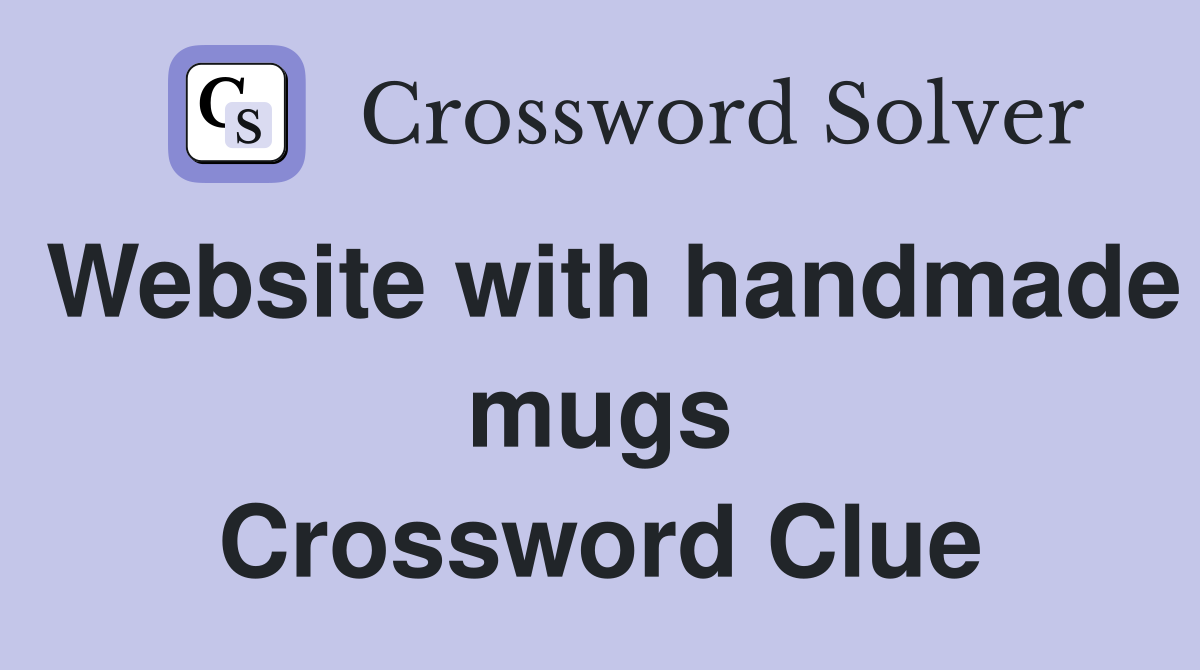 Website with handmade mugs Crossword Clue