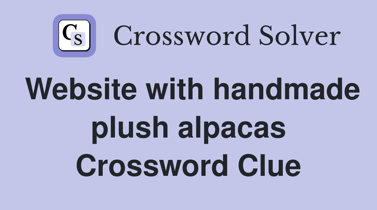 Website with handmade plush alpacas Crossword Clue