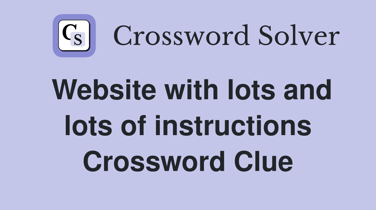 Website with lots and lots of instructions Crossword Clue