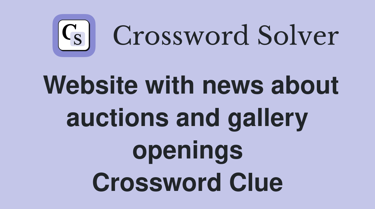 Website with news about auctions and gallery openings Crossword Clue