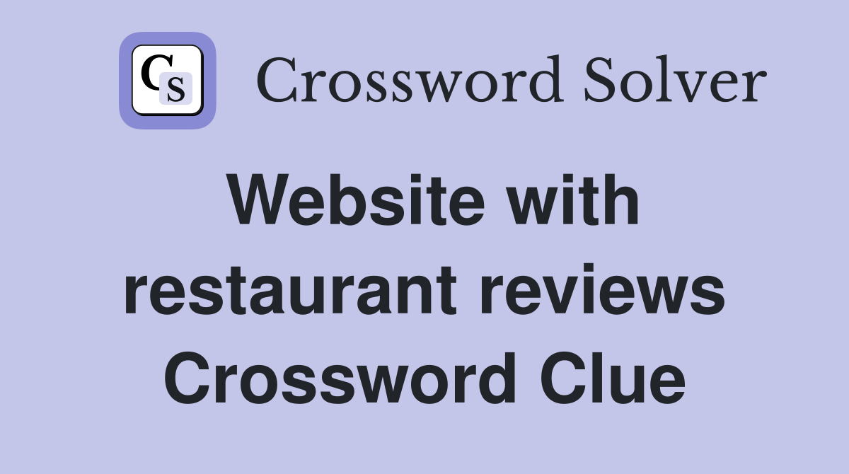 Website with restaurant reviews Crossword Clue