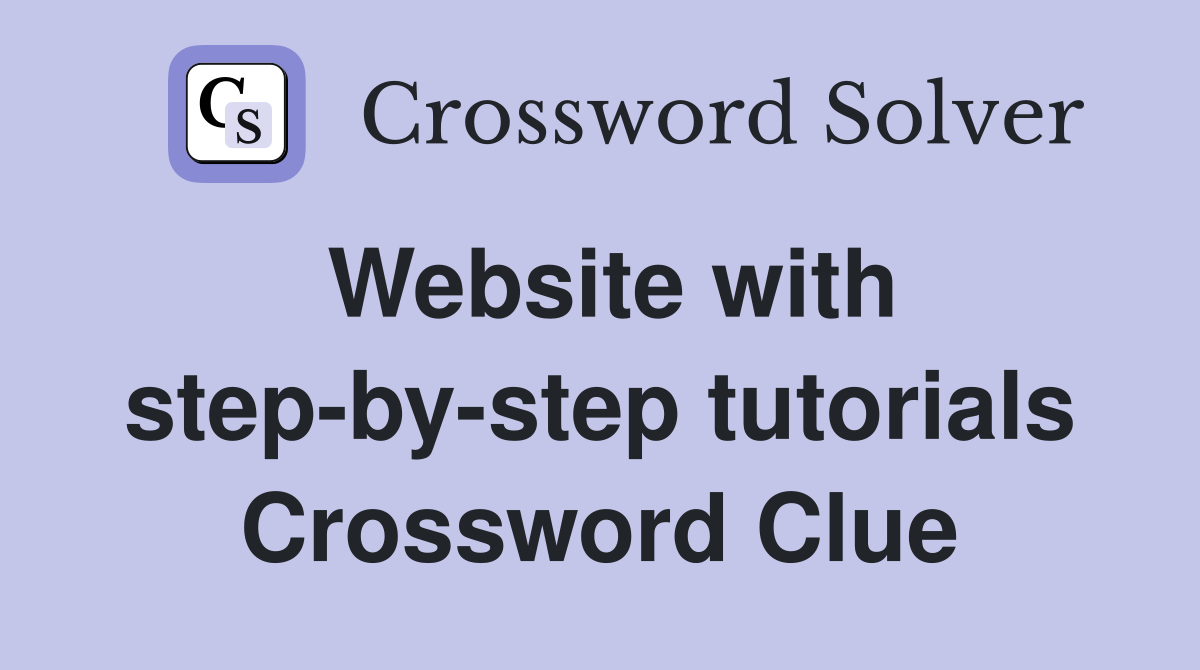 Website with step-by-step tutorials Crossword Clue