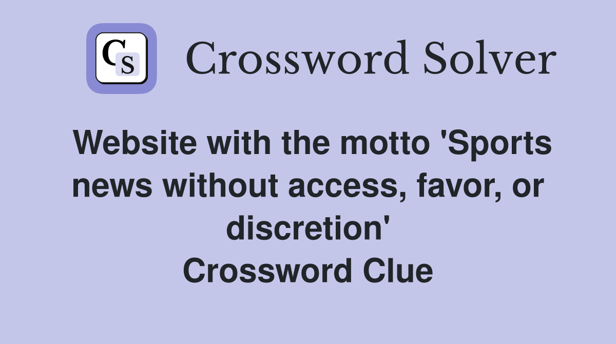 Website with the motto 'Sports news without access, favor, or discretion' Crossword Clue