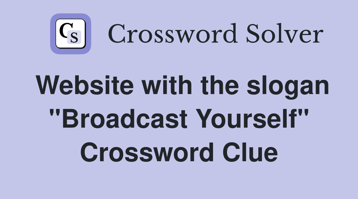 Website with the slogan "Broadcast Yourself" Crossword Clue
