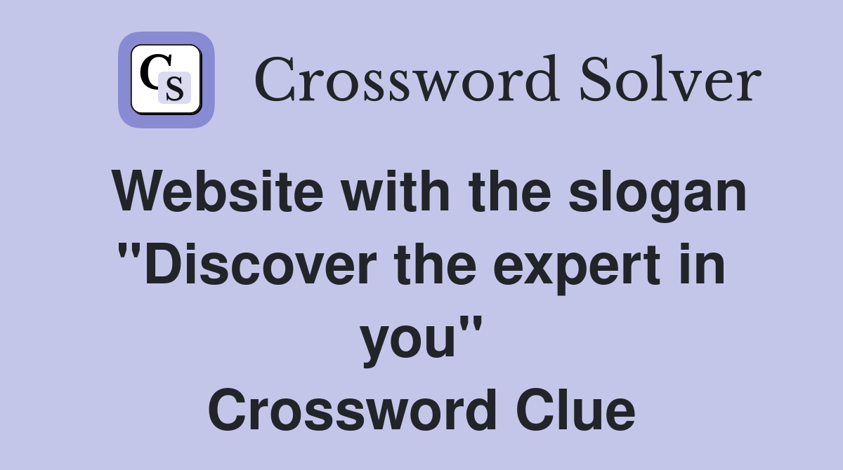 Website with the slogan "Discover the expert in you" Crossword Clue