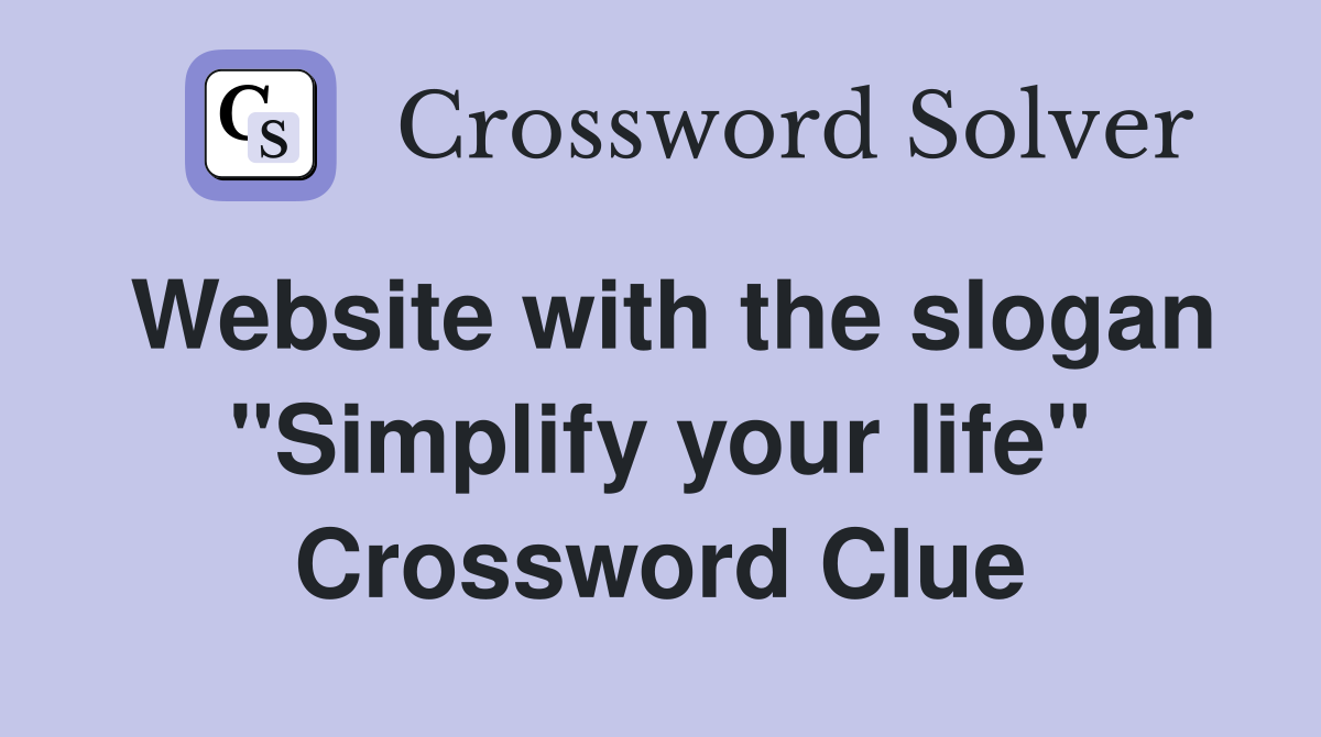 Website with the slogan "Simplify your life" Crossword Clue