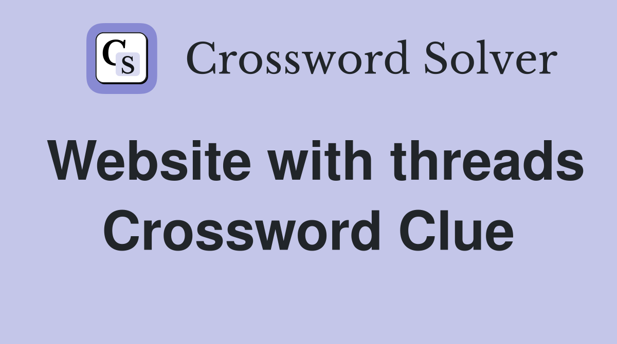 Website with threads Crossword Clue
