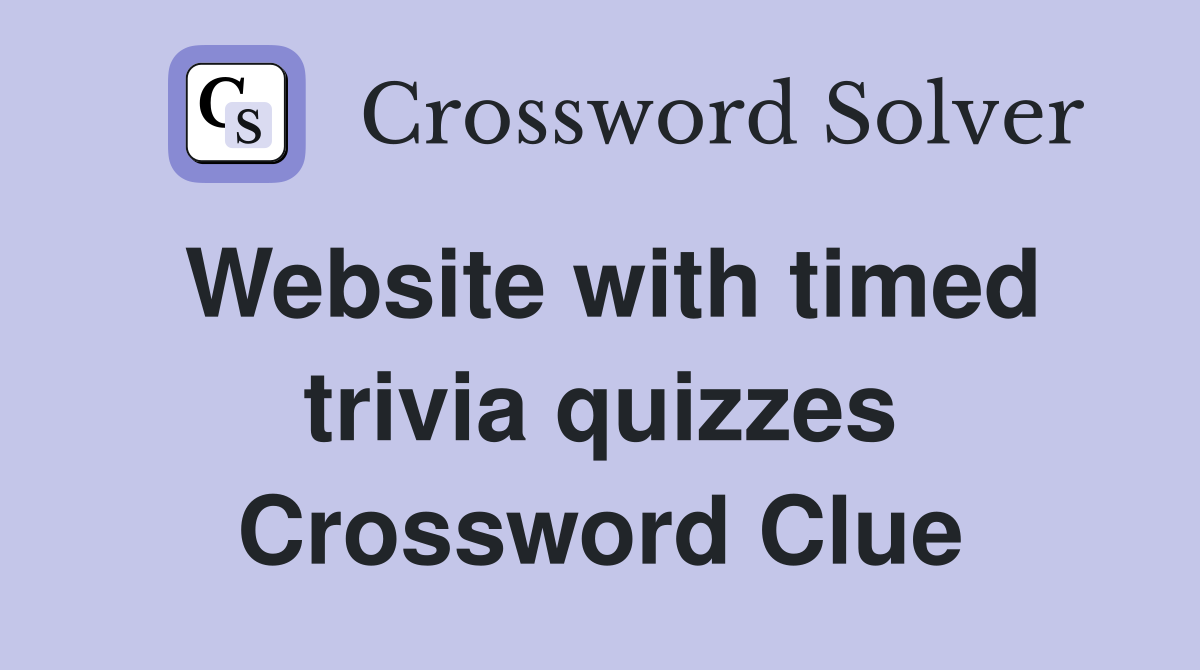 Website with timed trivia quizzes Crossword Clue