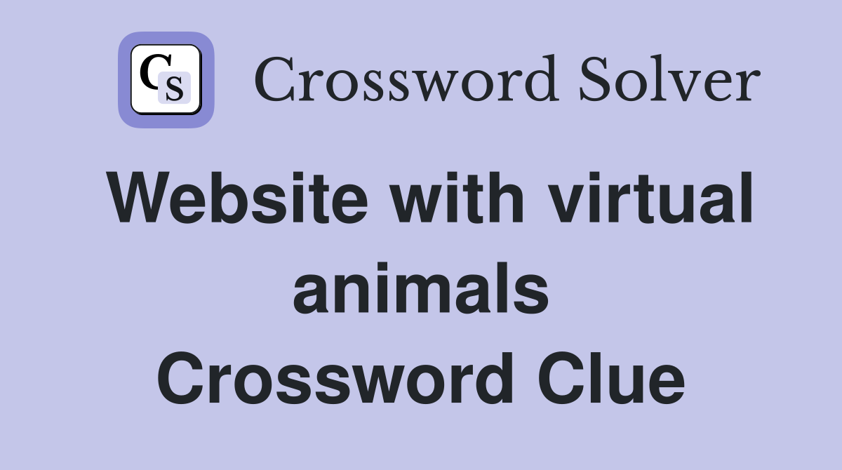 Website with virtual animals Crossword Clue