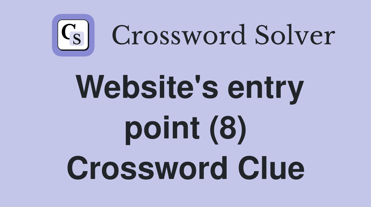 Website's entry point (8) Crossword Clue