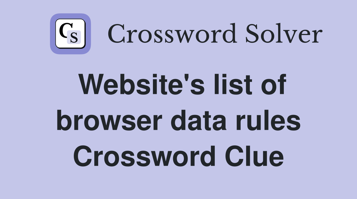 Website's list of browser data rules Crossword Clue