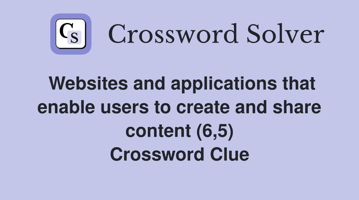 Websites and applications that enable users to create and share content (6,5) Crossword Clue