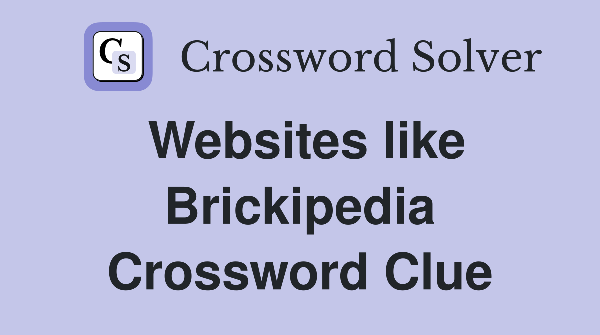 Websites like Brickipedia Crossword Clue