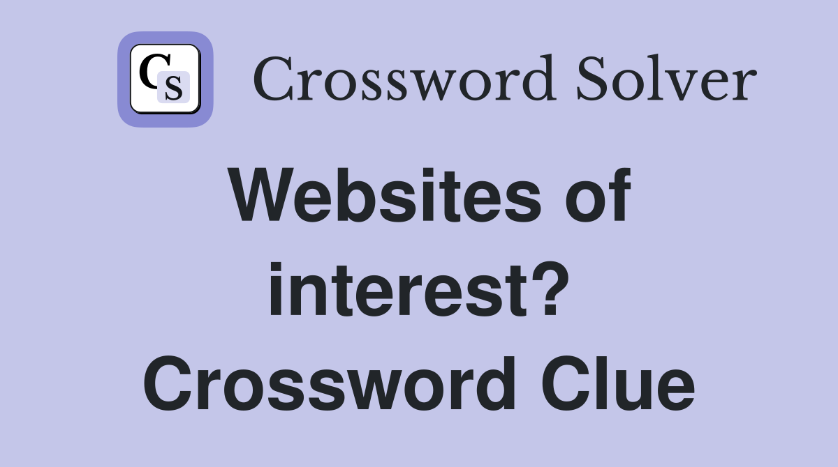 Websites of interest? Crossword Clue