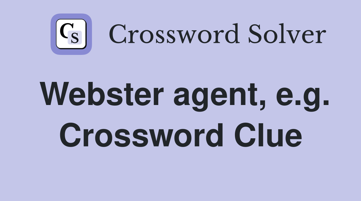 Webster agent, e.g. Crossword Clue