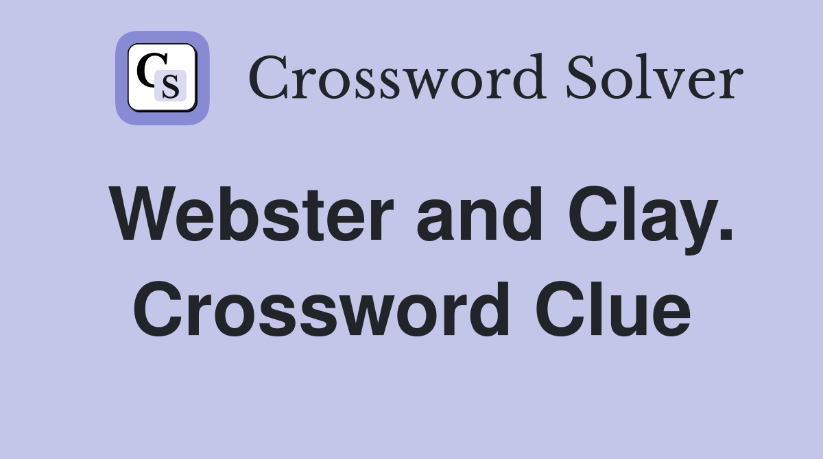 Webster and Clay. Crossword Clue