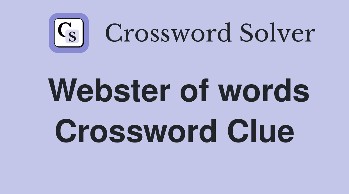Webster of words Crossword Clue
