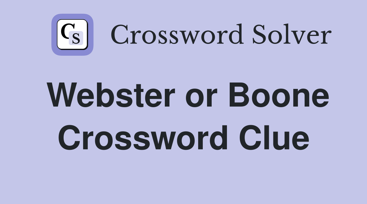 Webster or Boone Crossword Clue