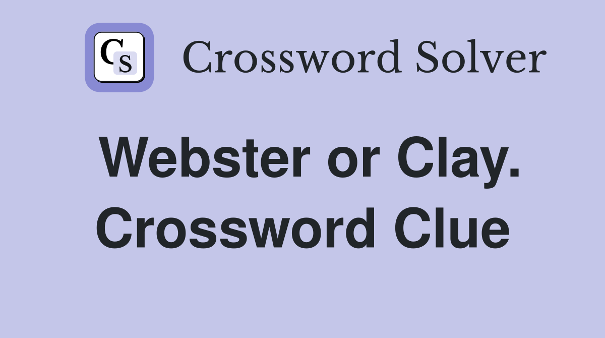 Webster or Clay. Crossword Clue