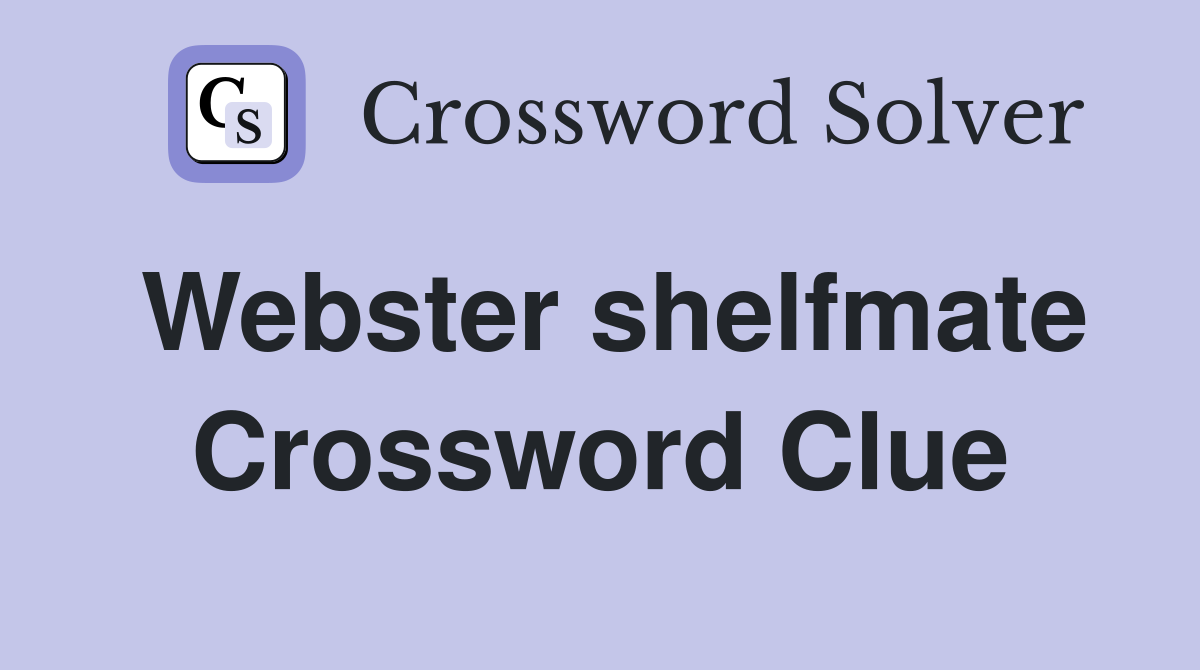 Webster shelfmate Crossword Clue