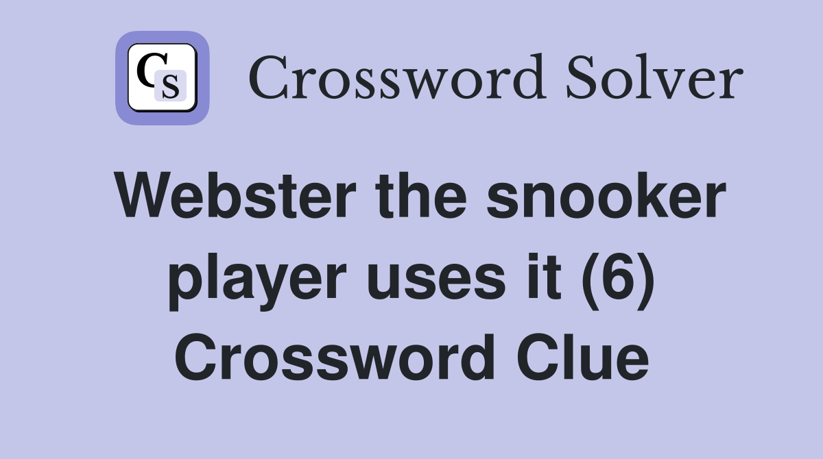 Webster the snooker player uses it (6) Crossword Clue