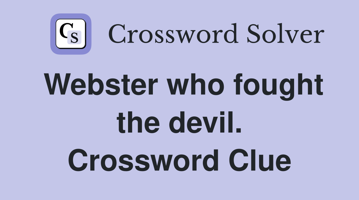 Webster who fought the devil. Crossword Clue