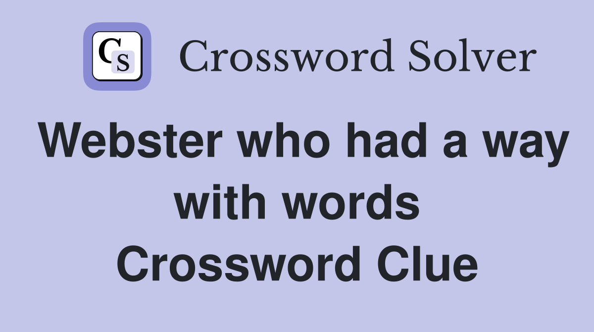 Webster who had a way with words Crossword Clue