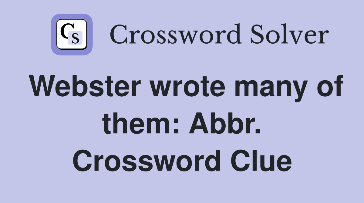 Webster wrote many of them: Abbr. Crossword Clue