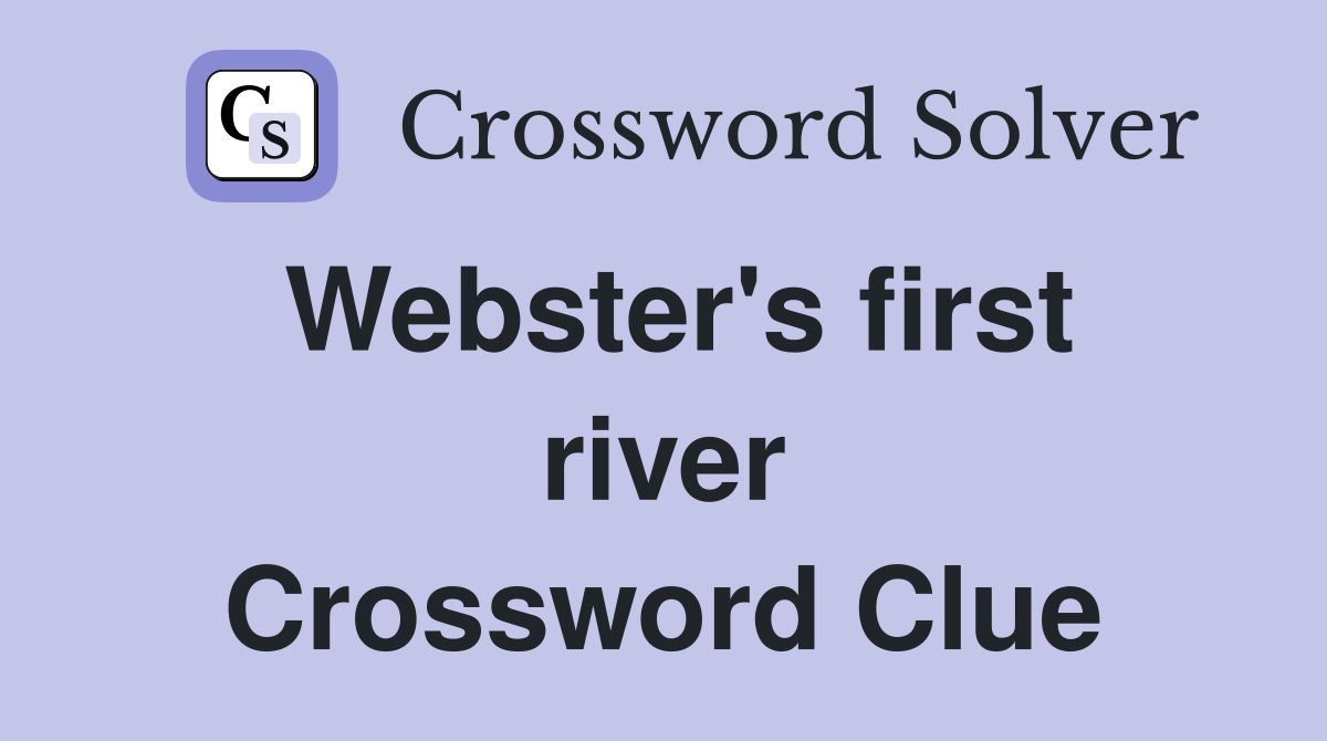 Webster's first river Crossword Clue