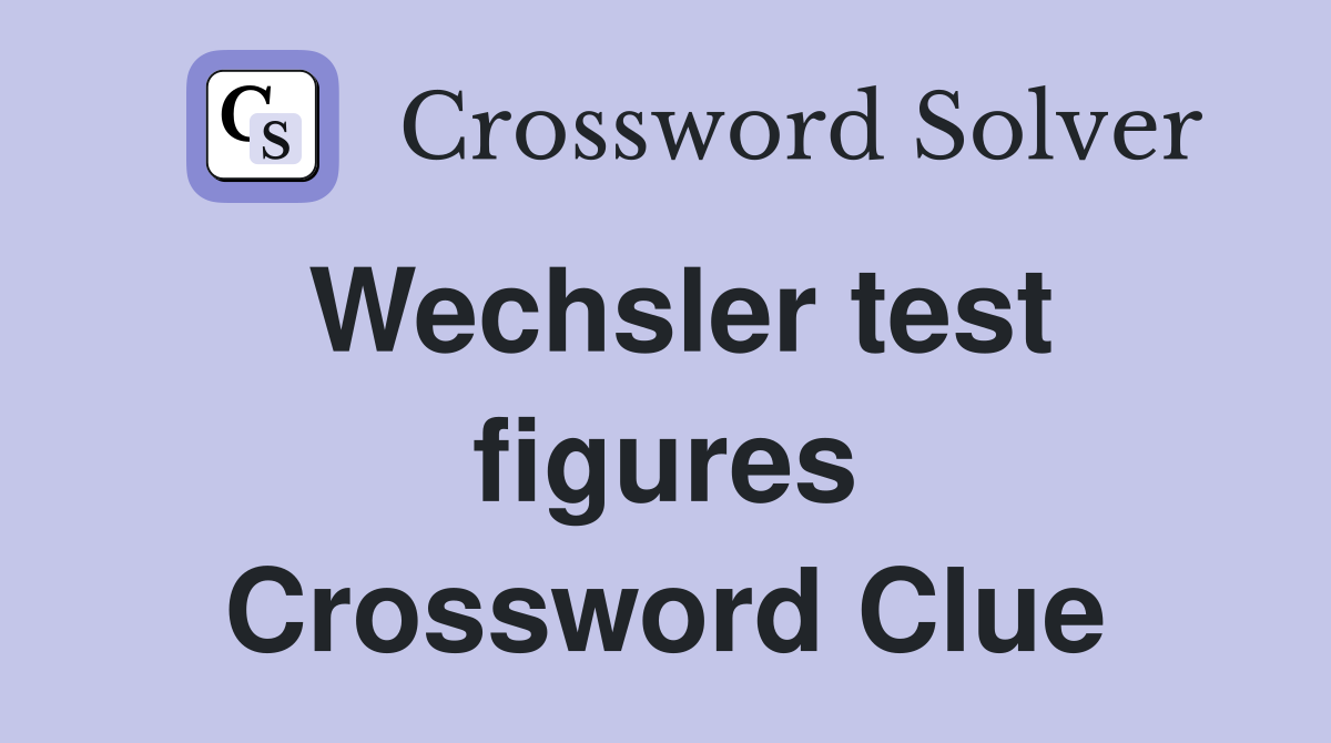 Wechsler test figures Crossword Clue
