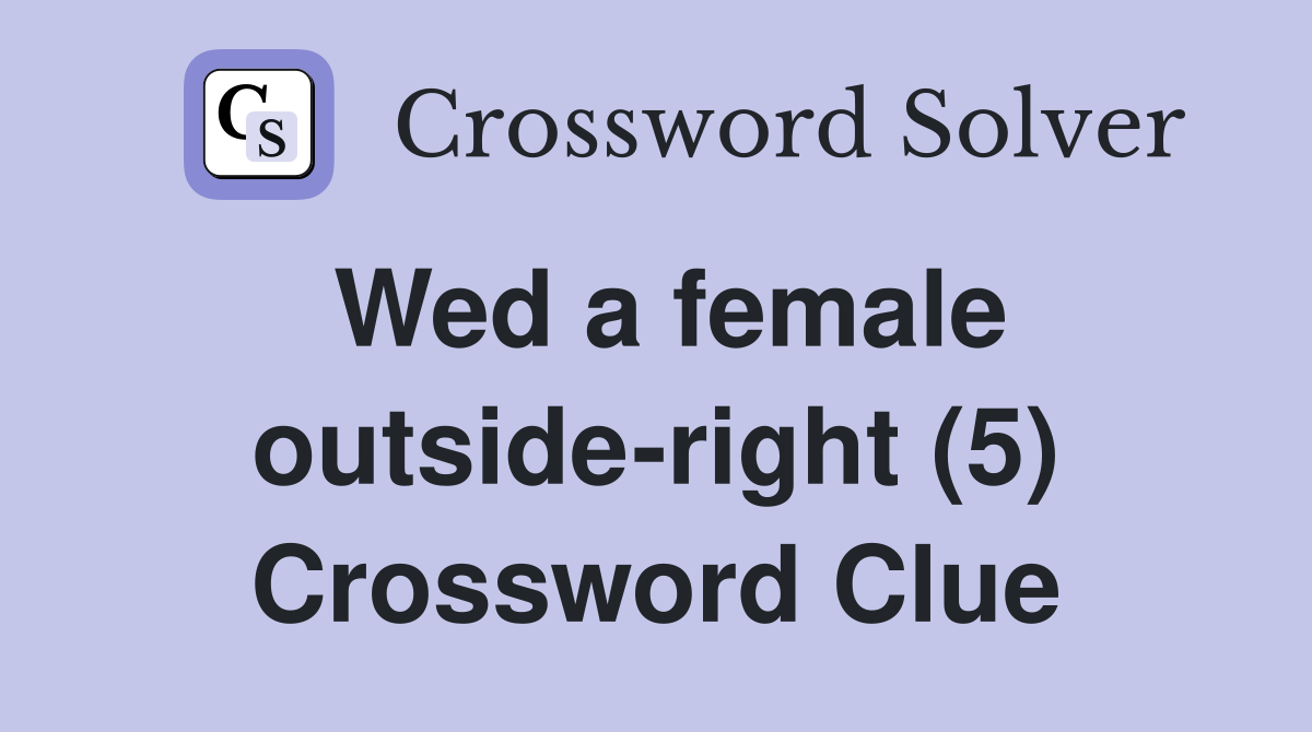Wed a female outside-right (5) Crossword Clue