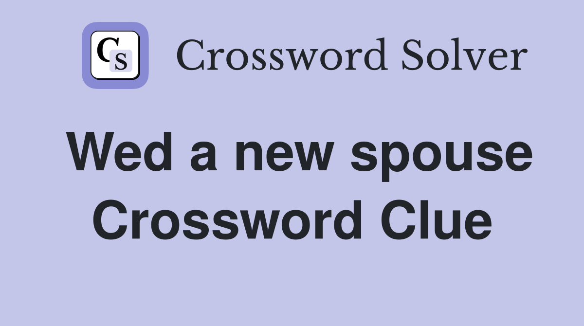 Wed a new spouse Crossword Clue