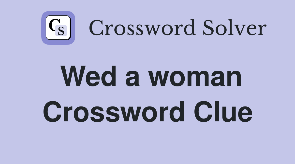 Wed a woman Crossword Clue