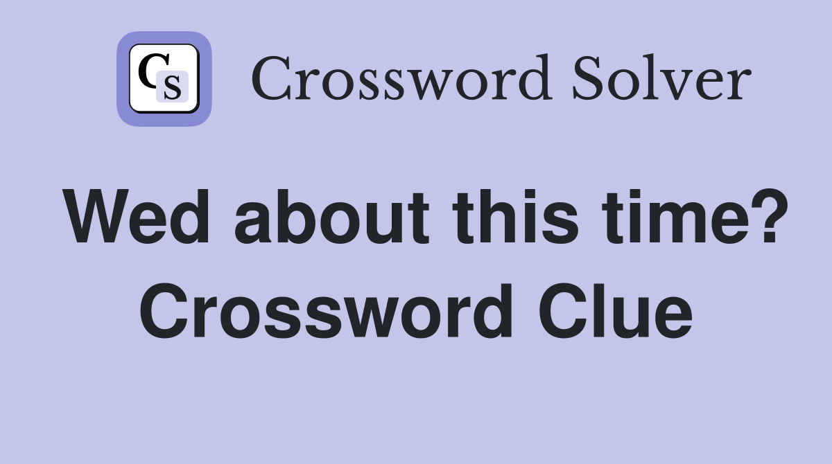 Wed about this time? Crossword Clue