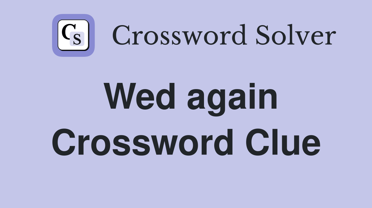 Wed again Crossword Clue