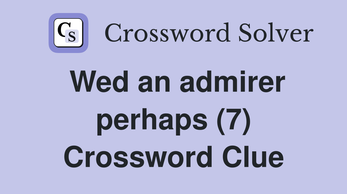 Wed an admirer perhaps (7) Crossword Clue